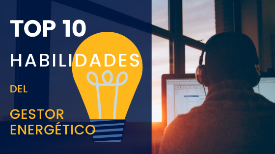 Las 10 Habilidades del Gestor Energético que Buscan Todas las Empresas