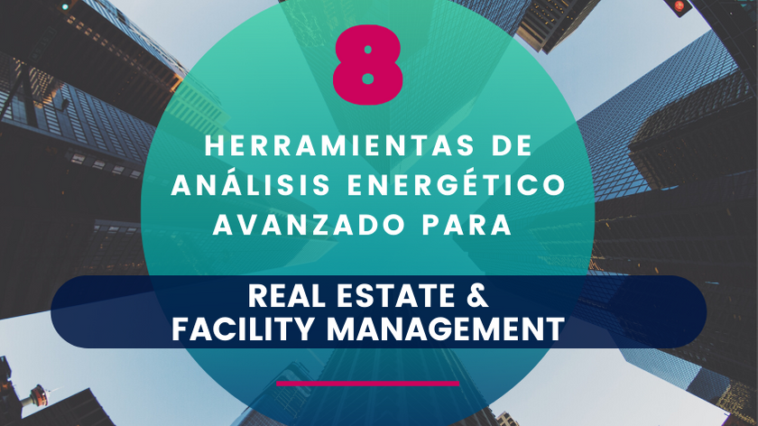 8 Herramientas de Análisis Energético Avanzado para Real Estate y FM