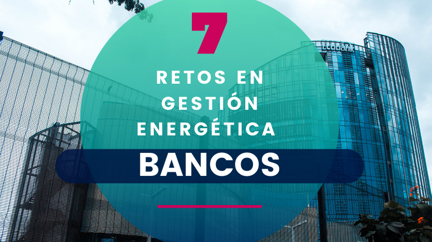 Los 7 Retos en Gestión Energética de los Bancos