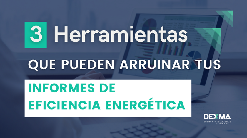 3 Herramientas que Pueden arruinar tus Informes de Eficiencia Energética