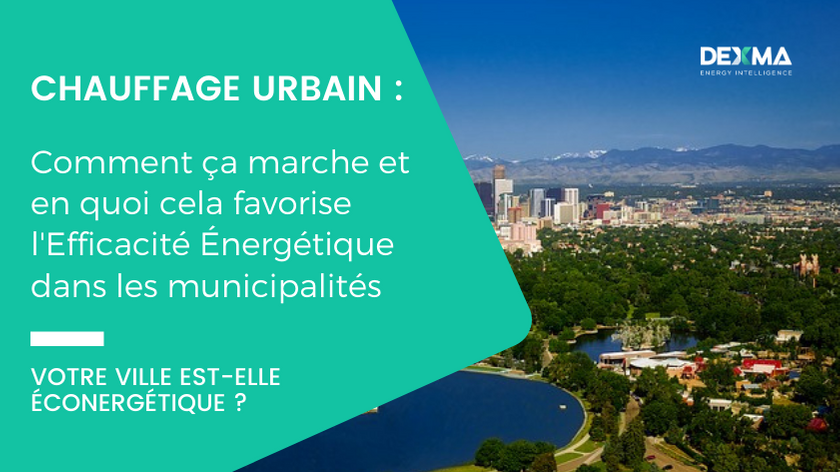 Chauffage Urbain : Comment ça marche et en quoi cela favorise l'Efficacité Énergétique dans les Municipalités