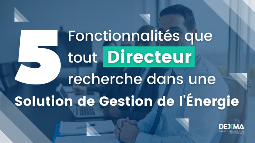 Les 5 Fonctionnalités que tout Directeur recherche dans un SGE (Solution de Gestion de l'Énergie)