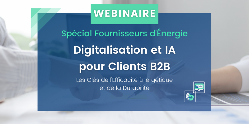 Digitalisation et IA : le secret de l'efficacité énergétique de vos clients B2B