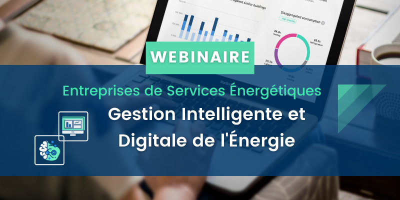 Gestion Intelligente de l’Énergie pour votre Entreprise de Services Énergétiques [WEBINAIRE 04/05 – 11h CEST]