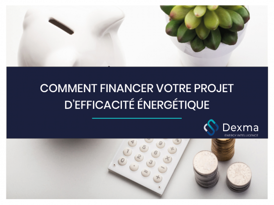 COMMENT FINANCER VOTRE PROJET D'EFFICACITÉ ÉNERGÉTIQUE